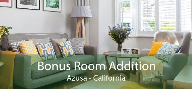 Bonus Room Addition Azusa - California