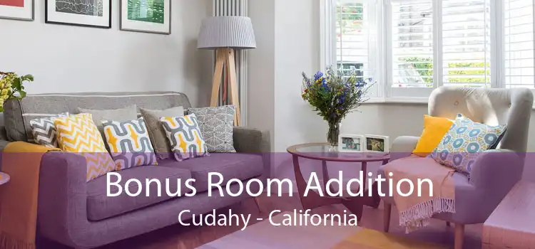 Bonus Room Addition Cudahy - California