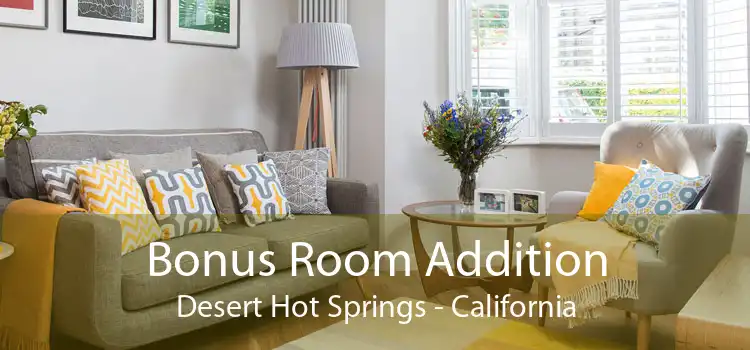 Bonus Room Addition Desert Hot Springs - California