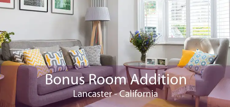 Bonus Room Addition Lancaster - California