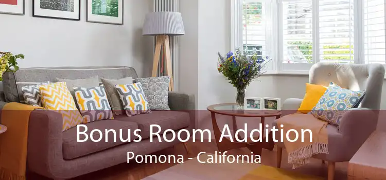 Bonus Room Addition Pomona - California