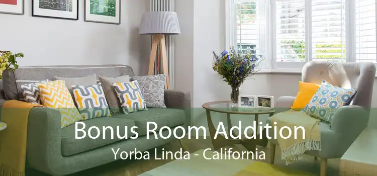 Bonus Room Addition Yorba Linda - California
