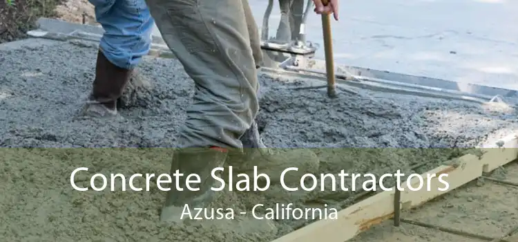 Concrete Slab Contractors Azusa - California