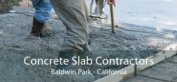 Concrete Slab Contractors Baldwin Park - California