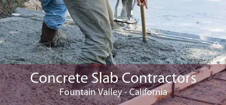 Concrete Slab Contractors Fountain Valley - California