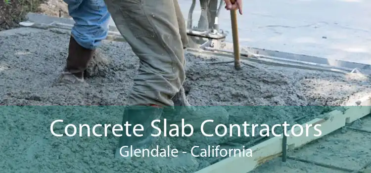 Concrete Slab Contractors Glendale - California