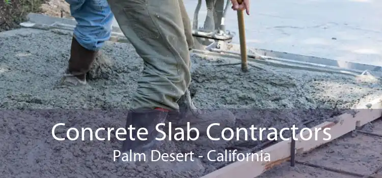 Concrete Slab Contractors Palm Desert - California