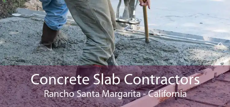 Concrete Slab Contractors Rancho Santa Margarita - California