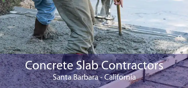 Concrete Slab Contractors Santa Barbara - California
