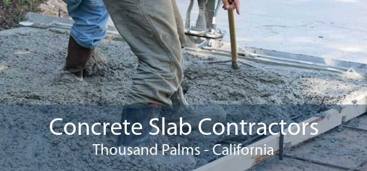 Concrete Slab Contractors Thousand Palms - California