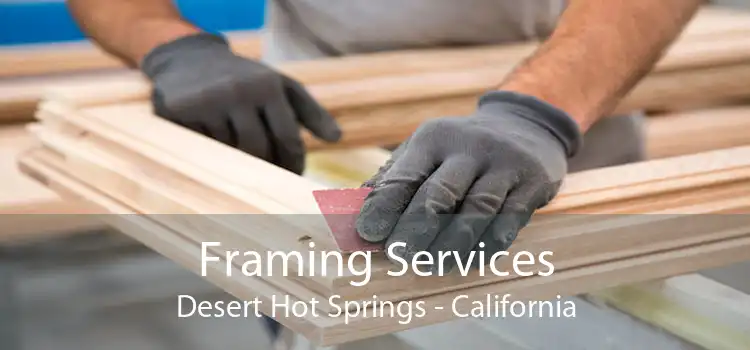 Framing Services Desert Hot Springs - California