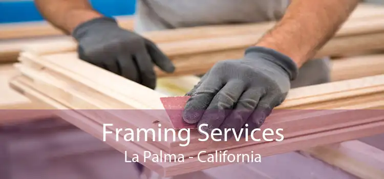 Framing Services La Palma - California