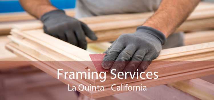 Framing Services La Quinta - California