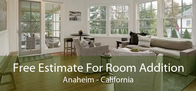 Free Estimate For Room Addition Anaheim - California