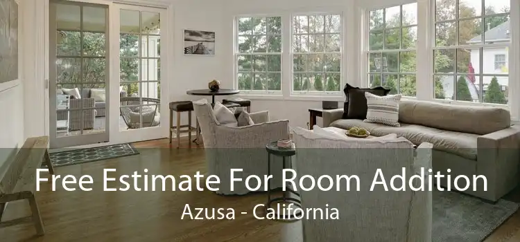 Free Estimate For Room Addition Azusa - California