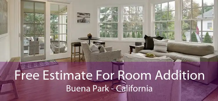 Free Estimate For Room Addition Buena Park - California