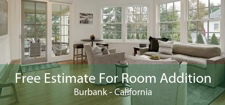 Free Estimate For Room Addition Burbank - California
