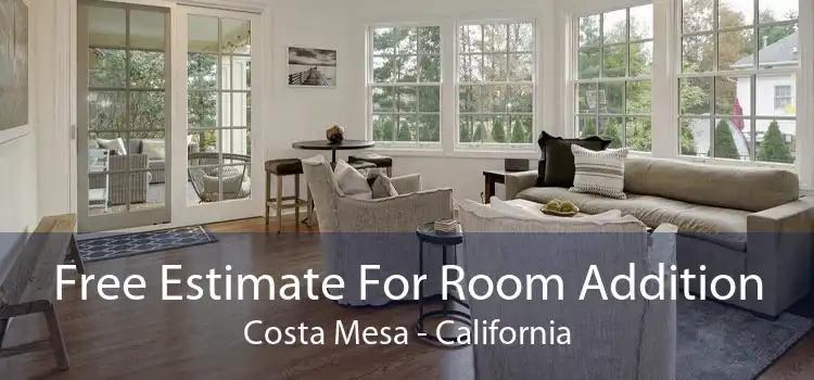Free Estimate For Room Addition Costa Mesa - California