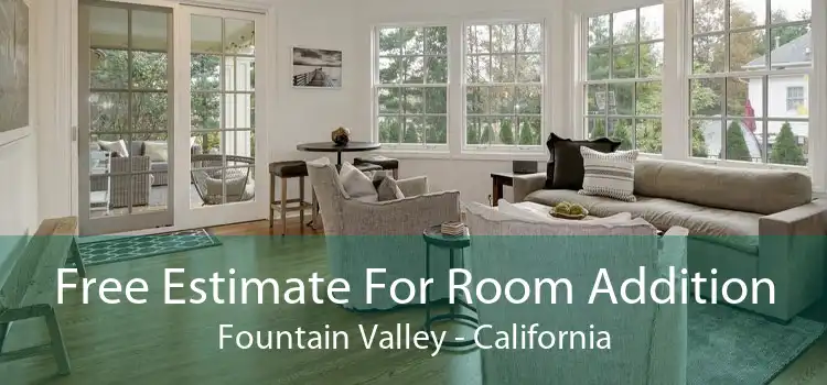 Free Estimate For Room Addition Fountain Valley - California