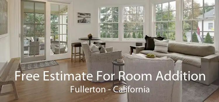 Free Estimate For Room Addition Fullerton - California