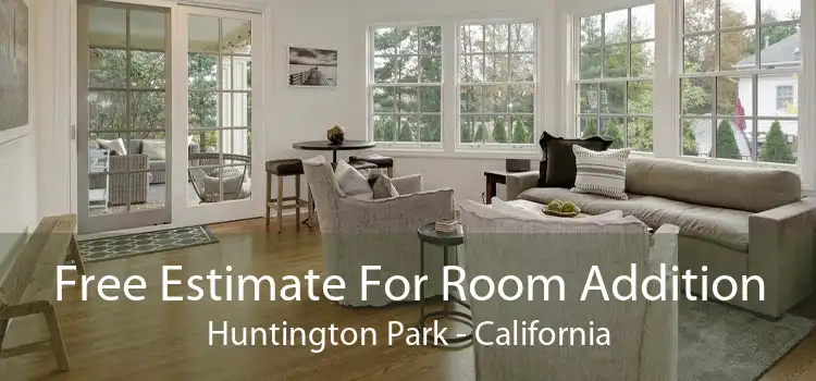 Free Estimate For Room Addition Huntington Park - California