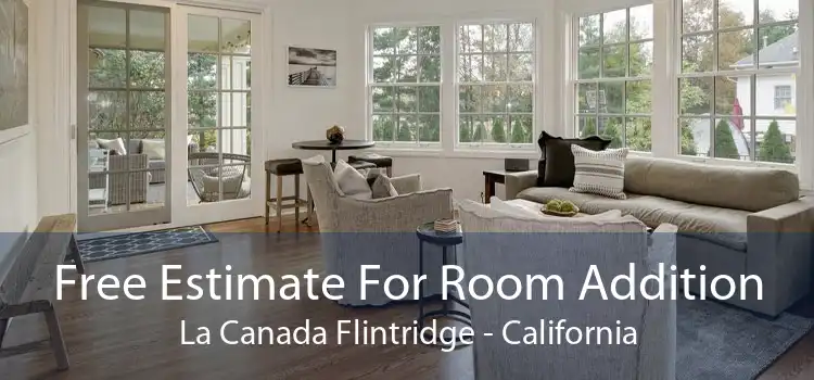 Free Estimate For Room Addition La Canada Flintridge - California