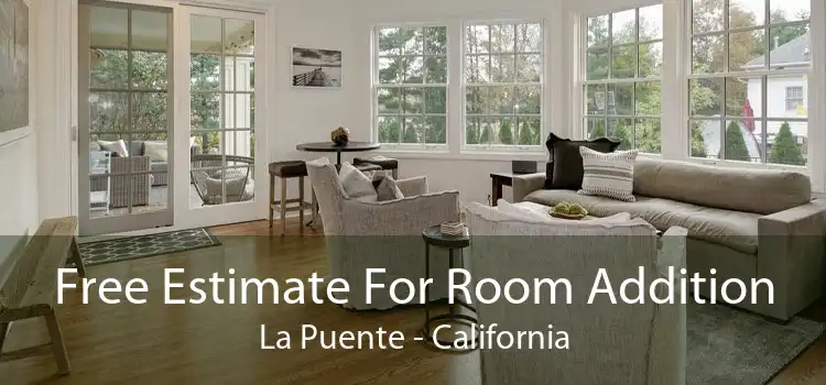Free Estimate For Room Addition La Puente - California