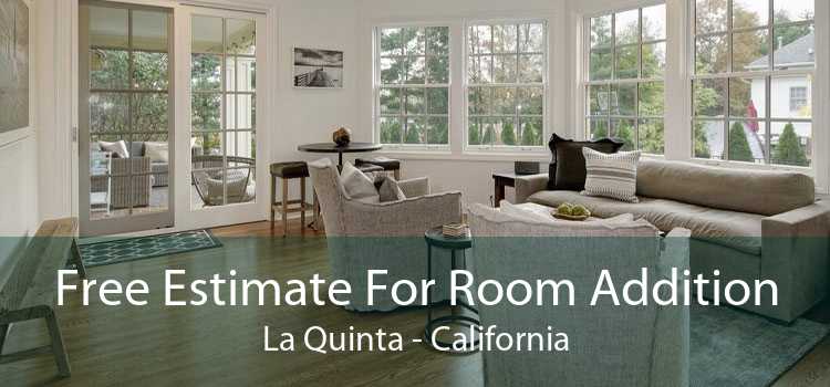 Free Estimate For Room Addition La Quinta - California