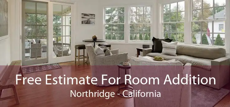 Free Estimate For Room Addition Northridge - California