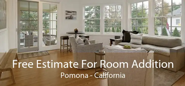 Free Estimate For Room Addition Pomona - California