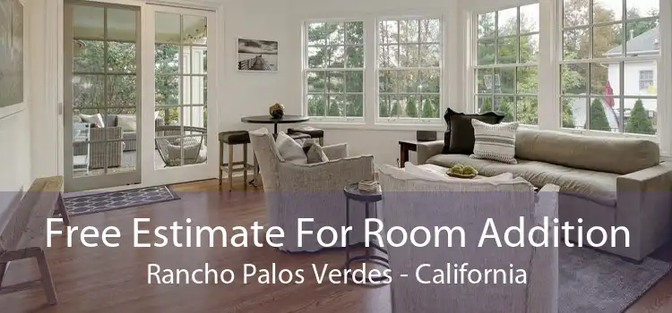 Free Estimate For Room Addition Rancho Palos Verdes - California