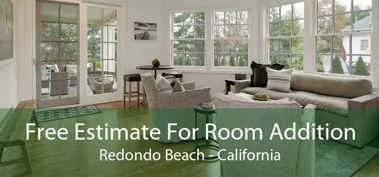 Free Estimate For Room Addition Redondo Beach - California