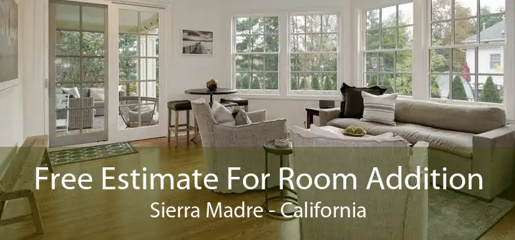 Free Estimate For Room Addition Sierra Madre - California