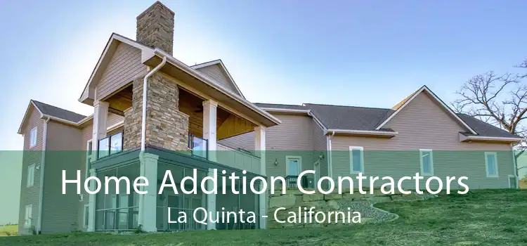 Home Addition Contractors La Quinta - California