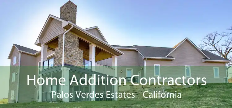Home Addition Contractors Palos Verdes Estates - California