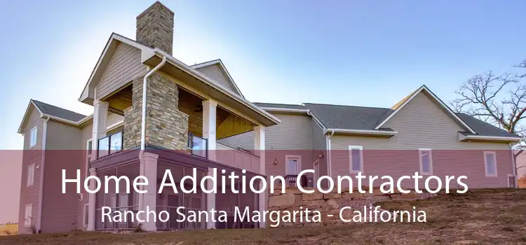 Home Addition Contractors Rancho Santa Margarita - California