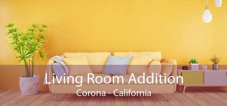 Living Room Addition Corona - California