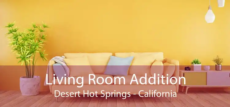 Living Room Addition Desert Hot Springs - California