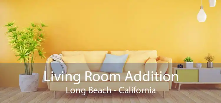 Living Room Addition Long Beach - California
