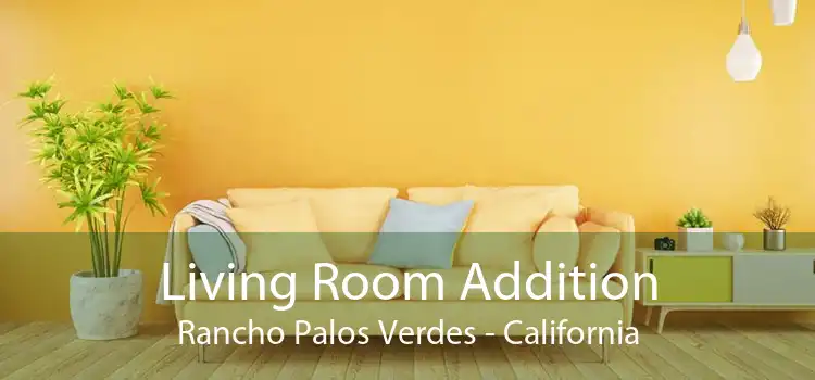 Living Room Addition Rancho Palos Verdes - California