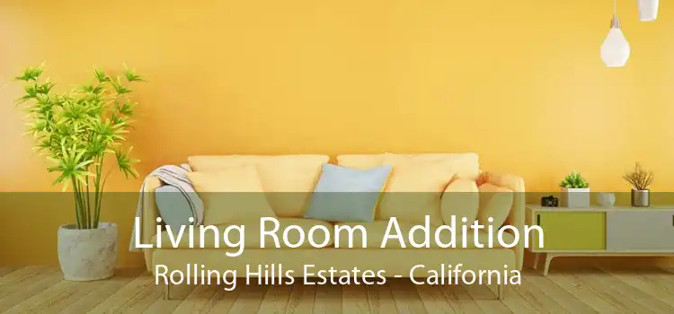 Living Room Addition Rolling Hills Estates - California