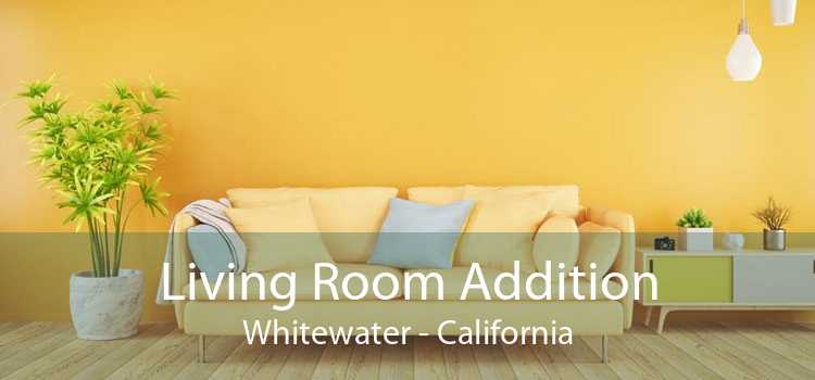 Living Room Addition Whitewater - California